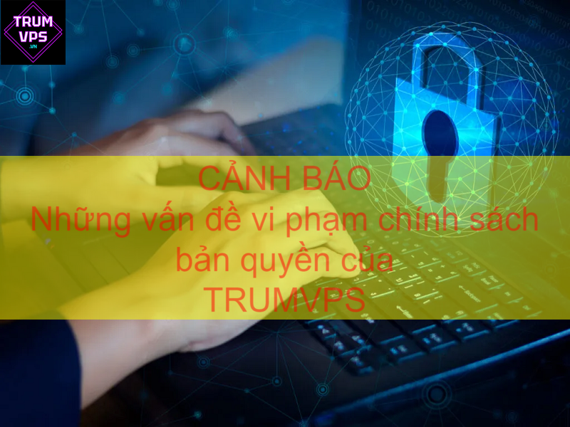 Vấn đề vi phạm chính sách bản quyền của trumvps