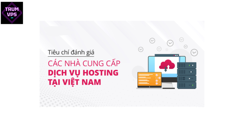 Đánh giá dịch vụ VPS chất lượng tại Việt Nam