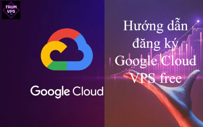 Hướng dẫn đăng ký Google Cloud VPS free