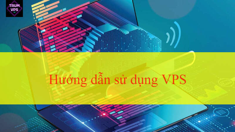 Hướng dẫn sử dụng máy ảo/máy chủ ảo